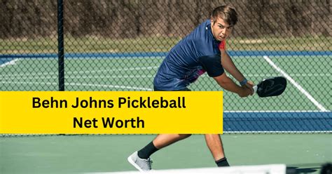 ben johns pickleball net worth|Ben Johns: Age, Net Worth, Salary, Girlfriend, And More